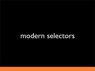 modern selectors
 