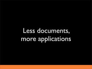 Less documents,
more applications
 