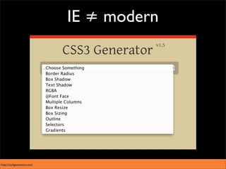 IE ≠ modern




http://css3generator.com/
 