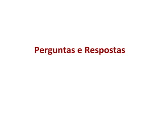Perguntas e Respostas
 