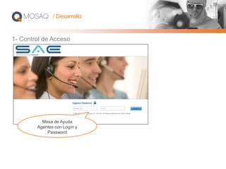 1- Control de Acceso
Mesa de Ayuda
Agentes con Logín y
Password
/ Desarrollo
 