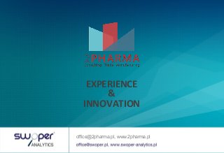 EXPERIENCE	
  
&	
  
INNOVATION	
  
office@2pharma.pl, www.2pharma.pl
 