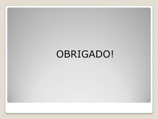 OBRIGADO!
 