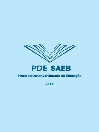 SAEB
Plano de Desenvolvimento da Educação
2011
 