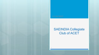 SAEINDIA Collegiate
Club of ACET
11/18/2022
1
 