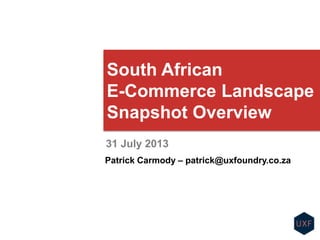 THE SOUTH AFRICAN
E-COMMERCE LANDSCAPE
A Snapshot, Aug 2013
 