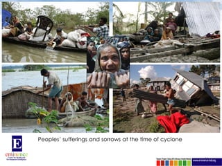 Peoples’ sufferings and sorrows at the time of cyclone


                                                         11
 
