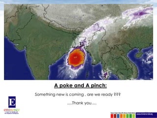 A poke and A pinch:
Something new is coming , are we ready ???

               ….Thank you….

                                             12
 