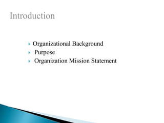    Organizational Background
   Purpose
   Organization Mission Statement
 