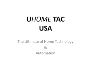 UHOME TACUSA The Ultimate of Home Technology  &  Automation 
