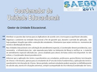 Coordenador de Unidade Educacional: Gestor da Unidade Educacional.