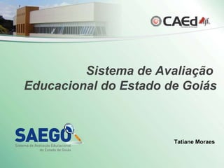 Tatiane Moraes Sistema de Avaliação  Educacional do Estado de Goiás 