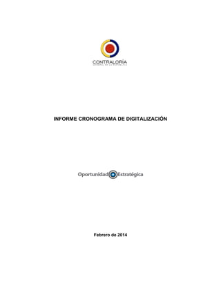INFORME CRONOGRAMA DE DIGITALIZACIÓN
Febrero de 2014
 