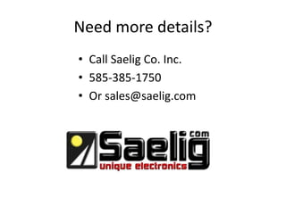 Need more details?
• Call Saelig Co. Inc.
• 585-385-1750
• Or sales@saelig.com
 
