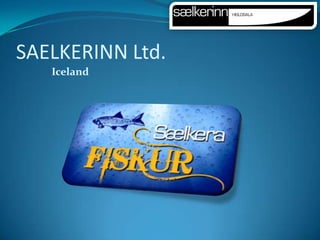SAELKERINN Ltd. Iceland 