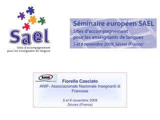 Fiorella Casciato ANIF- Associazionale Nazionale Insegnanti di Francese 5 et 6 novembre 2009 Sèvres (France) 