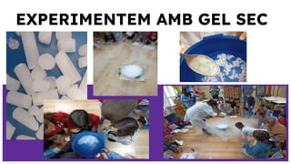 EXPERIMENTEM AMB GEL SEC
 