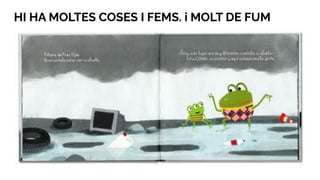 HI HA MOLTES COSES I FEMS. i MOLT DE FUM
 