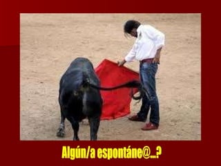 Algún/a espontáne@...? 