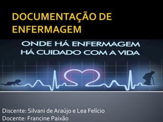 Discente: Silvani de Araújo e Lea Felício
Docente: Francine Paixão
 