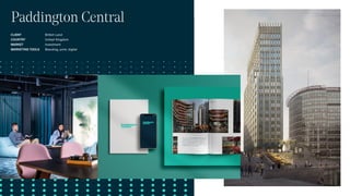 Paddington Central
CLIENT
COUNTRY
MARKET
MARKETING TOOLS
British Land
United Kingdom
Investment
Branding, print, digital
 