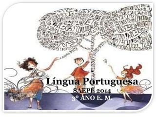 Língua Portuguesa 
SAEPE 2014 
3º ANO E. M. 
 
