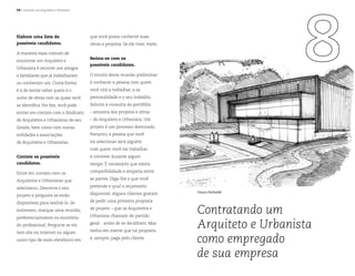 24 | Contrate um Arquiteto e Urbanista
Contratando um
Arquiteto e Urbanista
como empregado
de sua empresa
Glauco Pachalski
Elabore uma lista de
possíveis candidatos.
A maneira mais comum de
encontrar um Arquiteto e
Urbanista é recorrer aos amigos
e familiares que já trabalharam
ou conhecem um. Outra forma
é a de tentar saber quem é o
autor de obras com as quais você
se identifica. Por fim, você pode
entrar em contato com o Sindicato
de Arquitetos e Urbanistas de seu
Estado, bem como com outras
entidades e associações
de Arquitetos e Urbanistas.
Contate os possíveis
candidatos.
Entre em contato com os
Arquitetos e Urbanistas que
selecionou. Descreva o seu
projeto e pergunte se estão
disponíveis para realizá-lo. Se
estiverem, marque uma reunião,
preferencialmente no escritório
do profissional. Pergunte se ele
tem site na internet ou algum
outro tipo de meio eletrônico em
que você possa conhecer suas
obras e projetos. Se ele tiver, visite.
Reúna-se com os
possíveis candidatos.
O intuito desta reunião preliminar
é conhecer a pessoa com quem
você virá a trabalhar, a sa
personalidade e o seu trabalho.
Solicite a consulta do portifólio
– amostra dos projetos e obras
– do Arquiteto e Urbanista. Um
projeto é um processo demorado.
Portanto, a pessoa que você
irá selecionar será alguém
com quem você vai trabalhar
e conviver durante algum
tempo. É necessário que exista
compatibilidade e empatia entre
as partes. Diga-lhe o que você
pretende e qual o orçamento
disponível. Alguns clientes gostam
de pedir uma primeira proposta
de projeto – que os Arquitetos e
Urbanista chamam de partido
geral - antes de se decidirem. Mas
tenha em mente que tal proposta
é, sempre, paga pelo cliente.
 