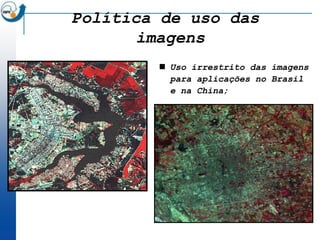 Política de uso das
       imagens
         Uso irrestrito das imagens
          para aplicações no Brasil
          e na China;
 