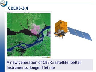 CBERS-3,4




A new generation of CBERS satellite: better
instruments, longer lifetime
 