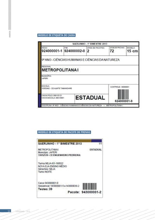 Anexos




                            MODELO DE ETIQUETA DE CAIXA




                            MODELO DE ETIQUETA DE PACOTE DE PROVAS




32       SAERJINHO - 2013
 