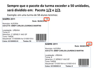 Exemplo: em uma turma de 58 alunos teremos: Sempre que o pacote da turma exceder a 50 unidades, será dividido em:  Pacote  1/2  e  2/2 . 