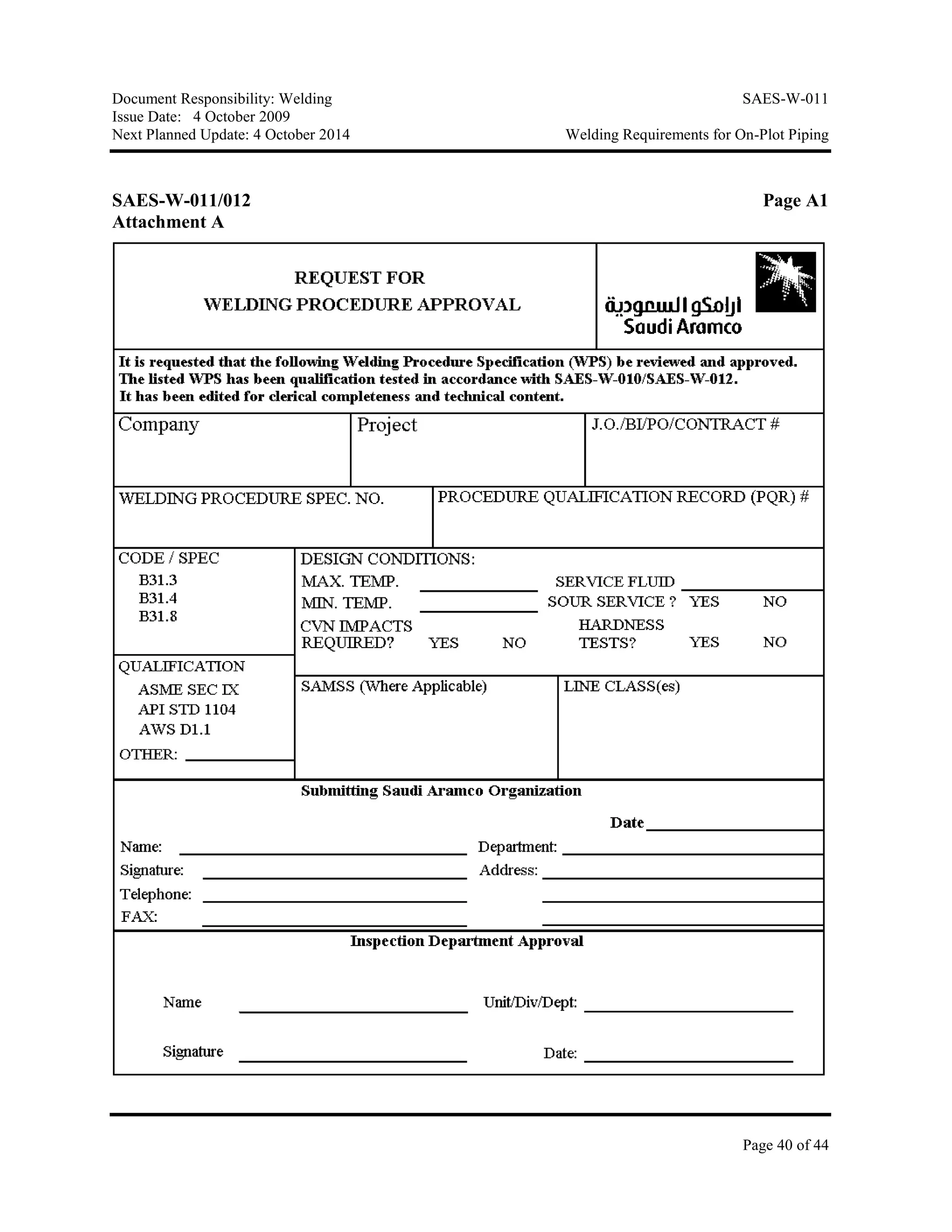 Document Responsibility: Welding SAES-W-011
Issue Date: 4 October 2009
Next Planned Update: 4 October 2014 Welding Requirements for On-Plot Piping
Page 40 of 44
SAES-W-011/012 Page A1
Attachment A
 