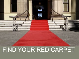 FIND YOUR RED CARPET
 