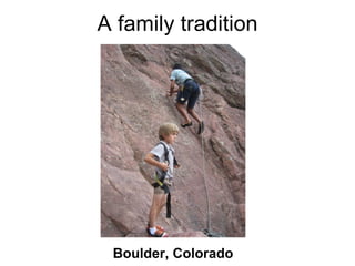 A family tradition




 Boulder, Colorado
 