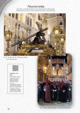 FUNDACIÓN: 1864.
SEDE:
Parroquia de Nuestra
Señora del Carmen.
HERMANO MAYOR:
José María Flores
Guerrero.
AUTOR IMAGEN CRISTO:
José Navas–Parejo Pérez
(Granada, 1943/44).
AUTOR IMAGEN VIRGEN:
Anónimo (siglo XVIII).
Foto: Carmen Franco Ruiz
Foto: Daniel González González
174
Real, Ilustre y Venerable Cofradía de Nuestro Padre Jesús de la Misericordia,
Santísimo Cristo de Ánimas, Nuestra Señora del Gran Poder y San Juan de Dios
 
