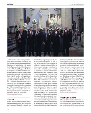 44
LA SAETA · CUARESMA ����Cofradías
de Crucifixión contó con la participa-
ción de los cofrades de Salutación, de
susamigosyfamiliares.Estemismoam-
biente festivo se disfrutó el 17 de agosto
en las dependencias del NH Málaga con
motivo de la Feria. El regreso al culto de
la imagen de Santa María del Patrocinio,
tras su restauración, fue celebrado en
una misa de acción de gracias que tuvo
lugar el 29 de octubre en la iglesia con-
ventual carmelita de San José presidida
por el P. José Manuel Fernández Cami-
no. La función en honor de esta sagra-
da titular tuvo lugar apenas unos días
más tarde, el 8 de noviembre, presidida
por el director espiritual de la herman-
dad en la parroquia de San Felipe Neri.
En el apartado musical participó la co-
ral “Santa María del Patrocinio”.
FOTO 9: JOSÉ ALARCÓN CAPILLA
SALUD
El mes de julio continuó intenso en tra-
bajo para los hermanos de la Salud con
dos eventos: el día 25, la “Cena de los
Sentidos”, con la participación de más
de cien comensales; y entre los días 24
a 27 se recibieron y distribuyeron en
el barrio trinitario quince mil kilos de
alimentos enviados por Cruz Roja. La
Hermandad de la Salud, como madri-
na, participó en la bendición de la ima-
gen de la Virgen de la Aurora, de Cañete
La Real el 8 de agosto. Esta visita reli-
giosa fue el prólogo de los días de Feria
que se celebraron en la casa hermandad
del 15 al 22 con numerosa asistencia de
hermanos y una exposición benéfica
con obras pictóricas de Pedro Albín que
se exhibió en sus dependencias. Bajo el
lema: “Levántate”, el grupo joven de la
hermandad participó en unas conviven-
cias entre los días 23 y 27 de agosto en la
finca “Jara de Mies” en Villanueva de la
Concepción. En septiembre, los cultos
fueron en honor del Señor de la Espe-
ranza en su Gran Amor. El día 13 se hizo
unaoracióncomunitariayel14unamisa
presidida por los sacerdotes hermanos
de la corporación. A su término, se tri-
butó un devoto besapié a la imagen del
Señor. Noviembre fue de nuevo un mes
movido para los hermanos de la Salud
que lo inauguraron, como casi todas las
cofradías, con los sufragios por los di-
funtos tanto con una misa corporativa
como con oraciones en los columbarios
de la casa hermandad. En el apartado
festivo y de convivencia se celebró una
cena de hermandad el día 21 precedida
por el VI Bingo Benéfico, el día 7. E ini-
ciando el Adviento, el secretario general
de MIES impartió una jornada de for-
mación para los hermanos de la Salud
el día 27 centrada en la esperanza. Par-
ticipó también en el turno de palabras
el hermano mayor quien hizo balance
histórico de la corporación y expuso los
proyectos futuros.
FOTOS 10 Y 11: JOSÉ ALARCÓN CAPILLA
PRENDIMIENTO
El12deoctubreconcluíaeltriduoenho-
nor de María Santísima del Gran Perdón
con una misa en la Divina Pastora en la
que participaron los hermanos mayores
10
 