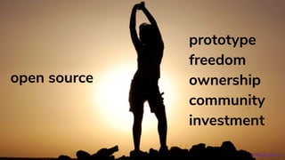 open source
prototype
freedom
ownership
community
investment
#OReillySACon
 