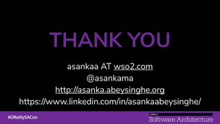 THANK YOU
asankaa AT wso2.com
@asankama
http://asanka.abeysinghe.org
https://www.linkedin.com/in/asankaabeysinghe/
 