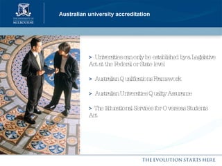 Australian university accreditation >   Universities can only be established by a Legislative Act at the Federal or State level >   Australian Qualifications Framework >   Australian Universities Quality Assurance  >  The Educational Services for Overseas Students Act 