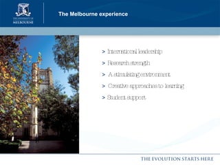 The Melbourne experience >  International leadership >  Research strength >   A stimulating environment >   Creative approaches to learning  >  Student support  