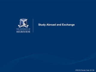 Study Abroad and Exchange CRICOS Provider Code: 00116K 