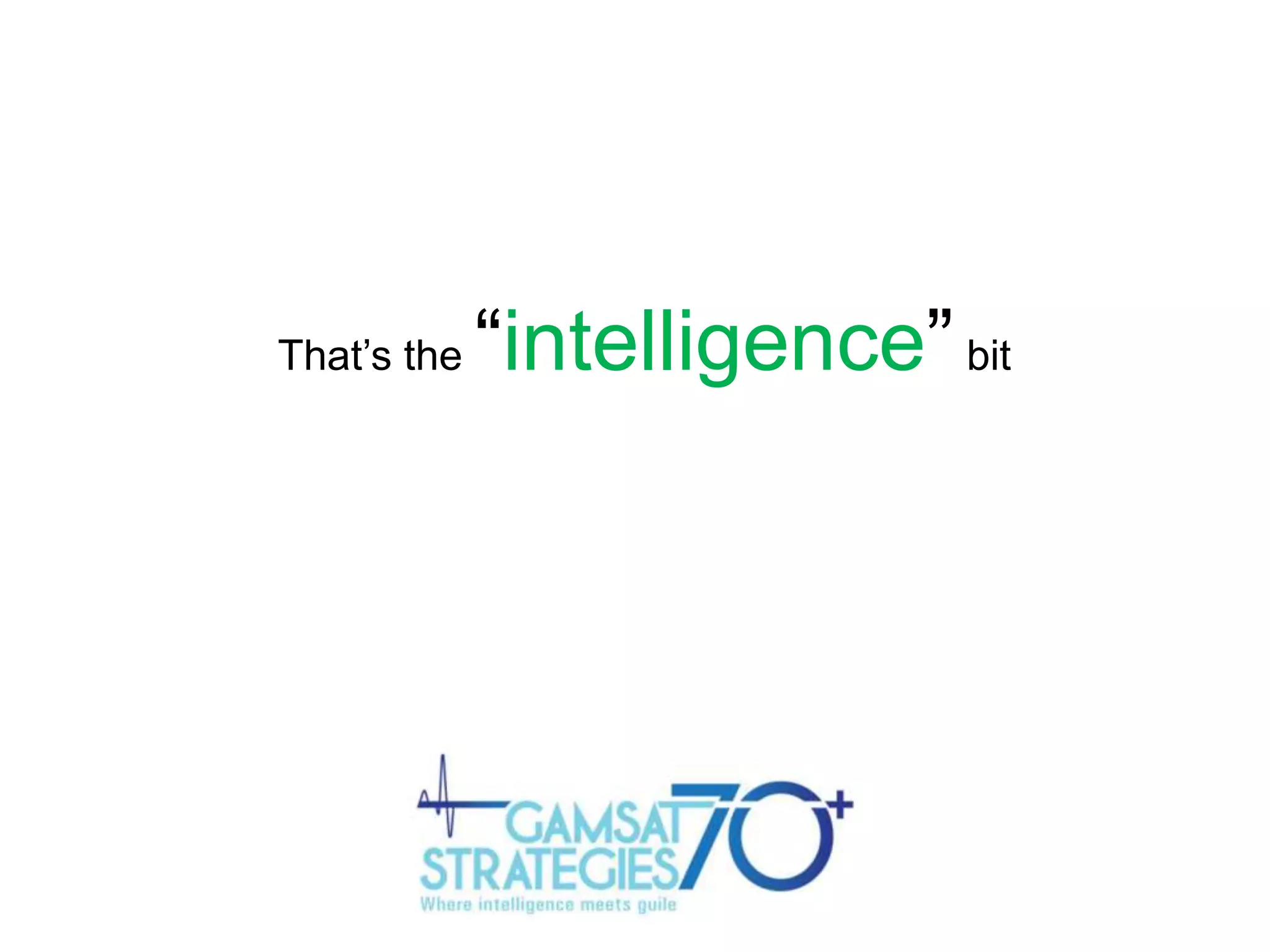 That‟s the

“intelligence” bit

 