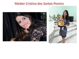 Meiber Cristina dos Santos Pereira
 