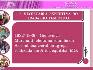1ª SECRETÁRIA EXECUTIVA DO TRABALHO FEMININO 1932/ 1936 – Genevieve Marchant, eleita na reunião da Assembléia Geral da Igreja, realizada em Alto Jequitibá, MG.  