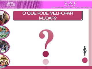 Moto da SAF O QUE PODE MELHORAR MUDAR? 