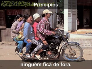 Princípios




ninguém fica de fora.
 
