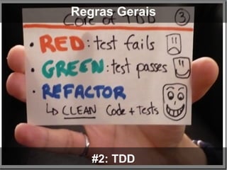 Regras Gerais




   #2: TDD
 