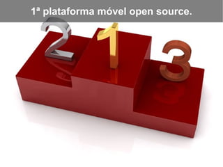 1ª plataforma móvel open source.
 