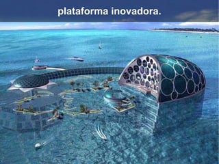 plataforma inovadora.
 