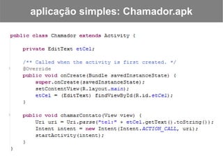 aplicação simples: Chamador.apk
 